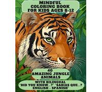 Mindful Coloring Book for kids ages 8-12: 40 Amazing Jungle Animals: Bilingual coloring book for kids ages 8-12 with "Did you know...?" questions - "Sabías qué...?" English/Spanish