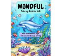 Mindful Coloring Book for Kids: Ocean Animal Coloring Pages. Calm and Relax through coloring for kids ages 8 and up. 40 images to color,