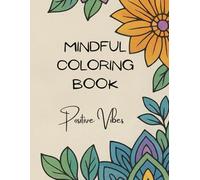 Mindful Coloring Book - Positive Vibes: Mandala-Malbuch für Erwachsene zur Entspannung, Achtsamkeit und inneren Ruhe: Mandala-Malbuch für Erwachsene zur Entspannung, Achtsamkeit und inneren Ruhe