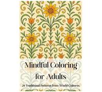 Mindful Coloring for Adults: 24 Traditional Patterns from World Cultures
