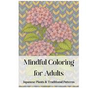 Mindful Coloring for Adults: Japanese Plants and Traditional Patterns