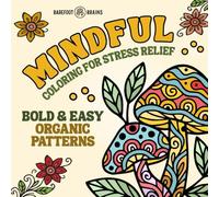 Mindful Coloring for Stress Relief: Bold and Easy Organic Patterns for Adults and Teens - Happy, Meditative Designs