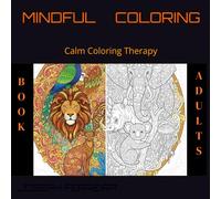 MINDFUL COLORING: Mindfulness and Calm Coloring Therapy