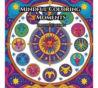 Mindful Coloring Moments: Zodiac Edition