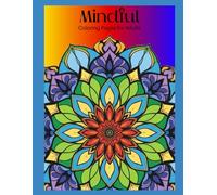 Mindful: Coloring Pages for Adults: A Beginner-to-Advanced Mandala Journey for Stress Relief & Mindfulness