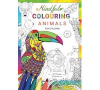 Mindful Colouring Animals for Children: Mindfulness for kids age 8-12 with joyful, relaxing and fun designs