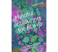 Mindful colouring for ADHD: Unleash your creativity, Find your Focus.