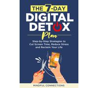 Mindful Connect The 7-Day Digital Detox Plan: Step-by-Step Strategie (Tascabile)