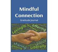 Mindful Connection Gratitude Journal: Gratitude Notebook | Thankful notes | Connection | Spiritual thoughts and feelings | Service and Generosity
