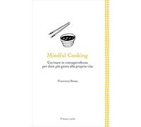 Mindful Cooking: Cucinare in consapevolezza per dare più gusto alla propria vita