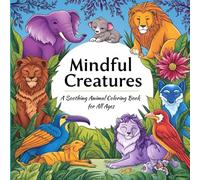 Mindful Creatures: A Soothing Animal Coloring Book for All Ages