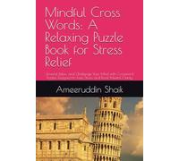 Mindful Cross Words: A Relaxing Puzzle Book for Stress Relief: Unwind, Relax, and Challenge Your Mind with Crossword Puzzles Designed to Ease Stress and Boost Mental Clarity