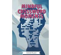Mindful Crossword Moments: Relaxing Word Challenges for Adults: A Brain-Boosting Puzzle Book with 30 Thoughtfully Crafted Crosswords to Inspire Focus, Memory, and Fun