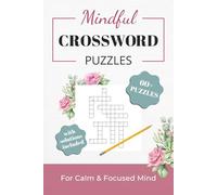 Mindful Crossword Puzzles: Crossword Puzzles For Calm & Focused Mind | Ideal Tool to Calm, Relax & Refocus | Easy to Read | 60+ Puzzles | 6×9 inches, 100 pages | Including Solutions