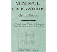 Mindful Crosswords: 120 Calm Crossword Puzzles for Relaxation, Gentle Focus and Screen-Free Quiet Time