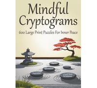 Mindful Cryptogram Puzzles for Adults: Inspirational Large Print Brainteasers to Challenge Your Mind and Unlock Inner Peace