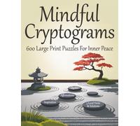 Mindful Cryptogram Puzzles for Adults: Inspirational Large Print Brainteasers to Challenge Your Mind and Unlock Inner Peace