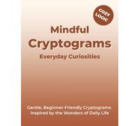 Mindful Cryptograms Everyday Curiosities: Gentle, Beginner-Friendly Cryptograms Inspired by the Wonders of Daily Life