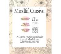 Mindful Cursive: A Cursive Practice Workbook Through Mindfulness, Affirmations, and Floral Art