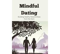 Mindful Dating: Building Healthy Relationships from the Start