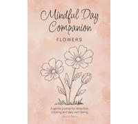 Mindful Day Companion: Flowers Edition - A gentle journal for reflection, coloring and daily well-being