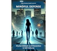 Mindful Defense: Mental Attitude and Prevention in Self-Defense