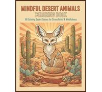 Mindful Desert Animals Coloring Book: 60 Calming Desert Scenes for Stress Relief & Mindfulness