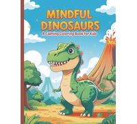 Mindful Dinosaurs: A Calming Coloring Book for Kids
