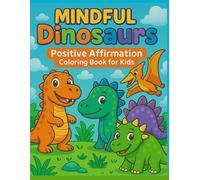 Mindful Dinosaurs: Positive Affirmations Coloring Book For Kids