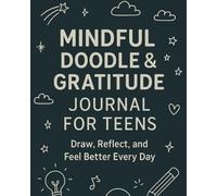 Mindful Doodle & Gratitude Journal for Teens: Draw, Reflect, and Feel Better Every Day: A Creative Workbook for Self-Reflection, Anxiety Relief, and Daily Positivity