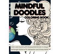 Mindful Doodles: Color and Unwind with Empowered Women in Unique Zentangle Patterns for Relaxation and Stress Relief