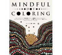 Mindful Dot Coloring: An Adult Coloring Book Featuring: Relaxing Patterns, Thoughtful Poetry and White Paper