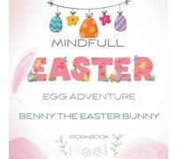 Mindful Easter Benny the Easter bunny Egg Adventure Workbook: A Mindfulness & Activity Workbook for Kids Ages 5-9 to Build Calm, Focus, and Healthy Habits