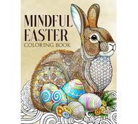 Mindful Easter Coloring Book: Serene Seasonal Patterns Coloring Pages featuring Painted Egg Illustrations And Uplifting Messages for Adults Relaxation