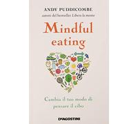 Mindful eating. Cambia il tuo modo di pensare il cibo