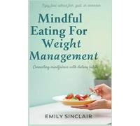 MINDFUL EATING FOR WEIGHT MANAGEMENT: Connecting mindfulness with dietary habits