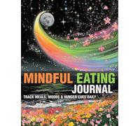 Mindful Eating Journal: Track Meals, Moods & Hunger Cues Daily