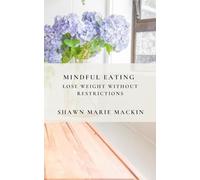 Mindful Eating: Lose Weight Without Restrictions