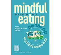 Mindful eating on the go. Da praticare ovunque tu sia