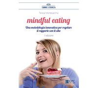 Mindful eating. Una metodologia innovativa per regolare il rapporto con il cibo