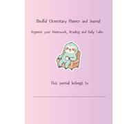 Mindful Elementary Planner and Journal: Homework, Reading and Mindfulness for Ages 6-9