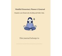 Mindful Elementary Planner and Journal: Homework, Reading and Mindfulness for Ages 6-9