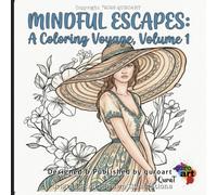 Mindful Escapes: A Coloring Voyage, Volume 1: A Hand-Drawn Coloring Sanctuary for Relaxation and Mindfulness | 40+ Unique Floral and Intricate Designs for Stress Relief