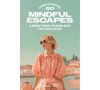 Mindful Escapes: A World Travel Coloring Book for Stress Relief