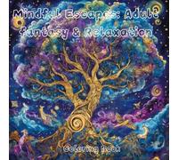 Mindful Escapes: Adult Fantasy & Relaxation: 50 Unique Designs for Stress Relief and Creative Expression