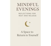 Mindful Evenings: A Guided Evening Journal for Calm, Emotional Release, and Better Sleep