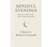 Mindful Evenings: A Guided Evening Journal for Calm, Emotional Release, and Better Sleep