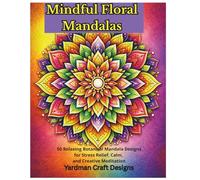 Mindful Floral Mandala: 50 Relaxing Botanical Mandala Designs for Stress Relief, Calm and Creative Meditation