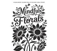 Mindful Florals: A Monochrome Coloring Book of relaxing Floral Designs