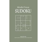 Mindful Focus Sudoku Puzzle Book, Volume One: Easy: Relaxing Sudoku Puzzles for Focus, Stress Relief, and Mental Clarity | 50+ Puzzles | 6x9 Inches, 110 Pages | Solutions Included